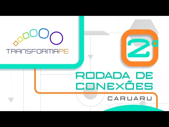 2º Rodada de conexões do Transforma PE - Caruaru
